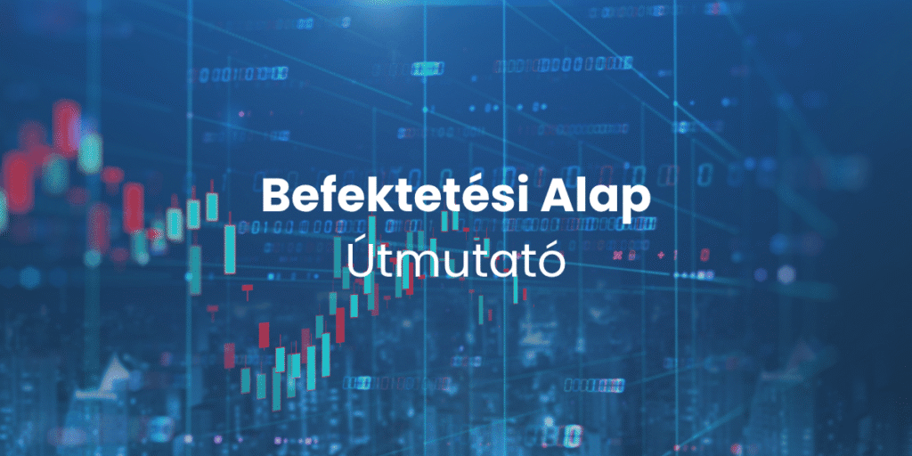 befektetési alap útmutató