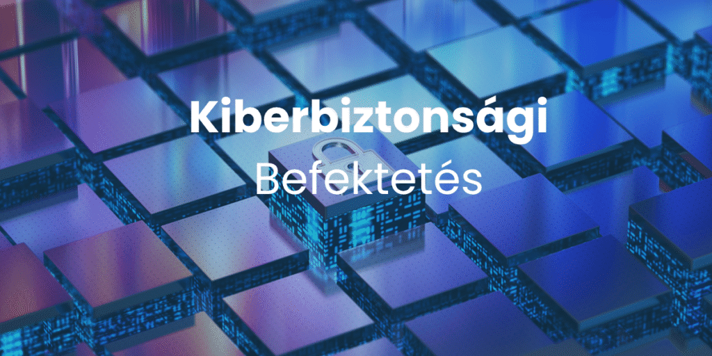 Befektetés a kiberbiztonságba